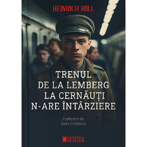 Trenul de la Lemberg la Cernauti n-are intarziere - Heinrich Boll, editura Cetatea de Scaun