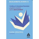 Limba Si Literatura Romana Bac De Nota 10 Pregatire Completa - Elena Grigoras, editura Aula