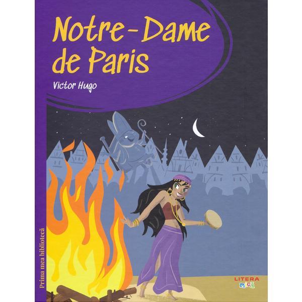 Notre-Dame de Paris. Prima mea biblioteca - Victor Hugo, editura Litera