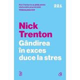 Gandirea In Exces Duce La Stres - Nick Trenton, Editura Curtea Veche