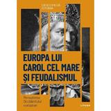 Descopera istoria. Europa lui Carol cel Mare si feudalismul. Renasterea Occidentului european -  editura Litera