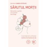 Sarutul Mortii. Memoriile si Profilul Unui Pacient Neurologic - Gianina Sabau Popovici, Editura Scoala Ardeleana