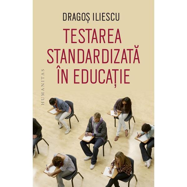 Testarea standardizata in educatie - Dragos Iliescu, editura Humanitas