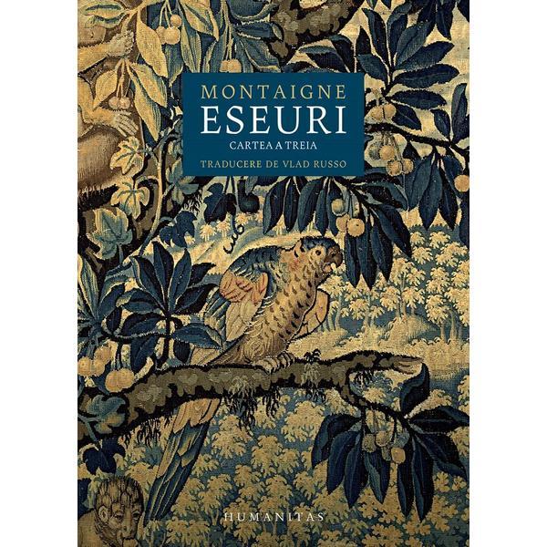 Eseuri. Cartea a treia - Michel De Montaigne, editura Humanitas