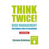 Think Twice! Risk Management - The Hidden Side Of Translation. Second Edition - Carmen Ardelean, Editura Tritonic