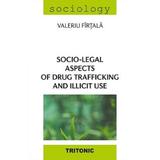 Socio-legal Aspects Of Drug Trafficking And Illicit Use - Valeriu Firtala