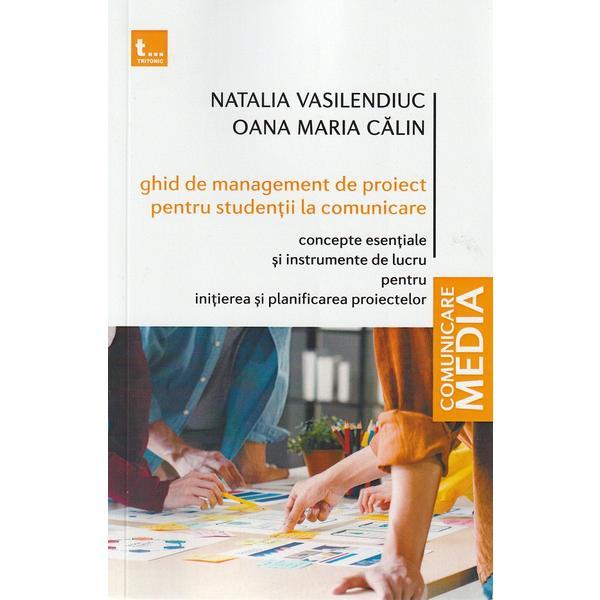 Ghid de management de proiect pentru studentii la comunicare - Natalia Vasilendiuc, Oana Calin, editura Tritonic