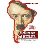 In cautarea lui Hitler in America de Sud - Abel Basti, editura Miidecarti
