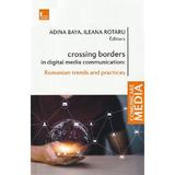 Crossing borders in digital media communication - Adina Baya, Ileana Rotaru, editura Tritonic