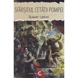 Sfarsitul cetatii Pompei - Bulwer Lytton, editura Paul Editions