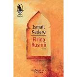Firida rusinii - Ismail Kadare, editura Humanitas