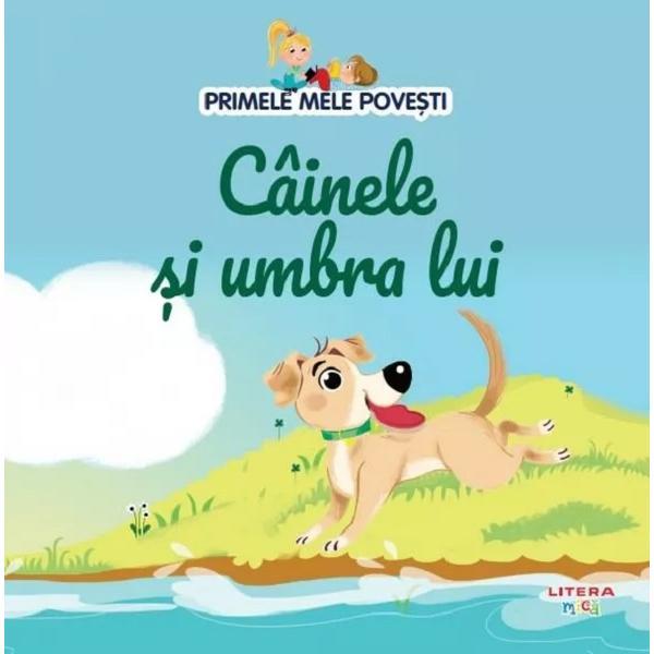 Primele mele povesti. Cainele si umbra lui, editura Litera