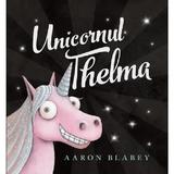 Unicornul Thelma - Aaron Blabey, editura Grupul Editorial Art