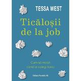 Ticalosii de la job. Cum sa rezisti cand ai colegi toxici - Tessa West, editura Paralela 45