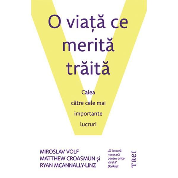 O viata ce merita traita - Miroslav Volf, Matthew Croasmun, Ryan McAnnally-Linz, editura Trei