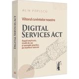 Viitorul cuvintelor noastre. Digital Services Act - Alin Popescu, editura Universul Juridic