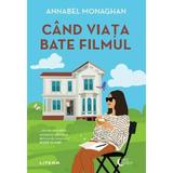 Cand viata bate filmul - Annabel Monaghan, editura Litera