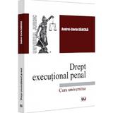 Drept executional penal. Curs universitar - Andrei-Dorin Bancila, editura Universul Juridic