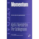 Momentum. De la crize la oportunitate - Kjell A. Nordstrom, Per Schlingmann, editura Pilotbooks