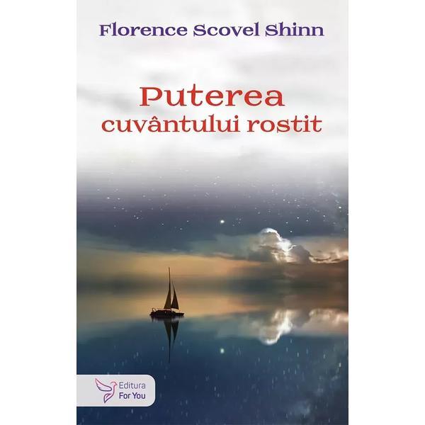 Puterea cuvantului rostit - Florence Scovel Shinn