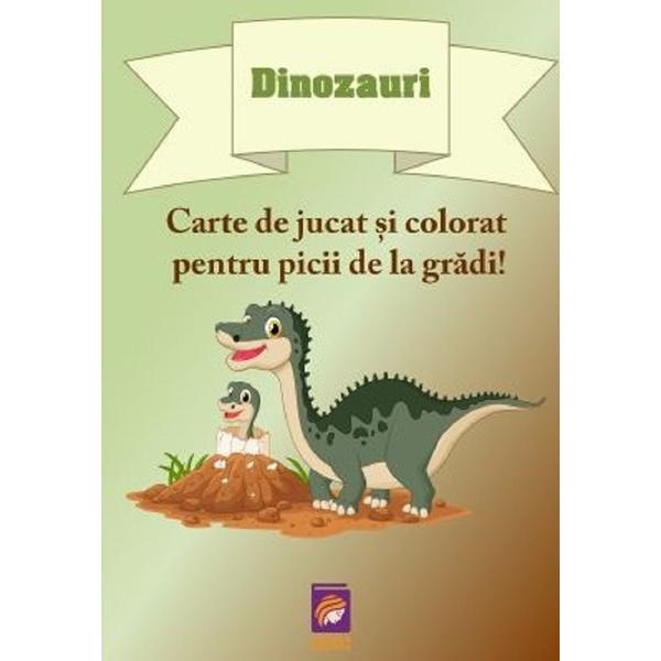 Dinozauri. Carte de jucat si colorat pentru picii de la gradi!, editura Lizuka Educativ