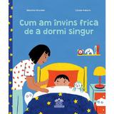 Cum Am Invins Frica de a Dormi Singur - Beatrice Grumler, Leonie Koelsch, Editura Didactica Publishing House