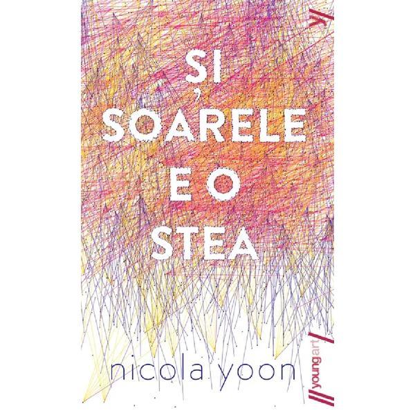 Si Soarele E O Stea - Nicola Yoon, Editura Grupul Editorial Art