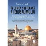 In Lumea Subterana A Ierusalimului - Andrew Lawler, Editura Trei