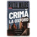 Crima La Oxford - Ruth Ware, Editura Trei