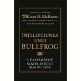 Intelepciunea Unui Bullfrog. Leadership Simplificat (Dar Nu Usor) - William H. Mcraven, Editura Lifestyle