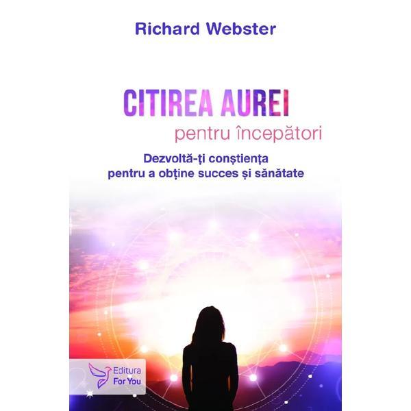 Citirea aurei pentru incepatori - Richard Webster, editura For You