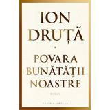 Povara Bunatatii Noatre - Ion Druta, Editura Cartier