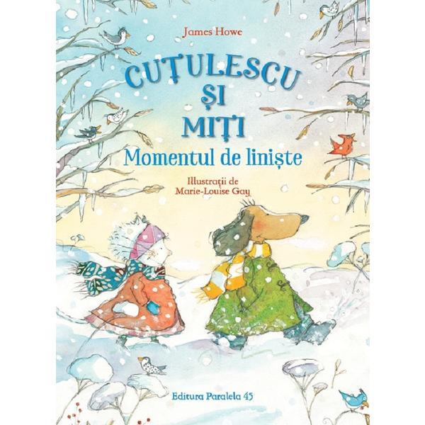 Cutulescu si Miti. Momentul De Liniste - James Howe, Editura Paralela 45