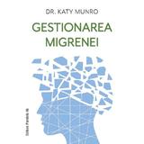 Gestionarea Migrenei - Katy Munro, Editura Paralela 45