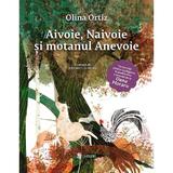 Aivoie, Naivoie si motanul Anevoie - Olina Ortiz, Annabella Orosz, editura Univers