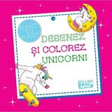 Desenez si Colorez Unicorni, Editura Ars Libri