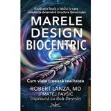 Marele design biocentric - Robert Lanza, Matej Pavsic, editura Prestige