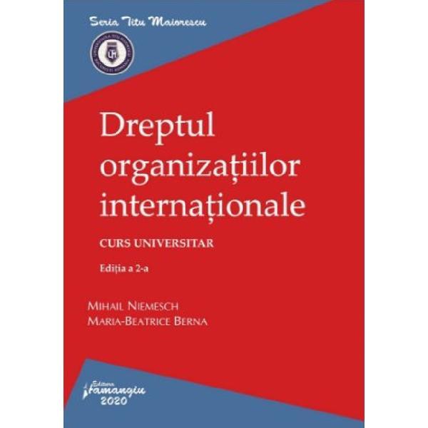 Dreptul organizatiilor internationale Ed.2 - Mihail Niemesch, Maria-Beatrice Berna, editura Hamangiu