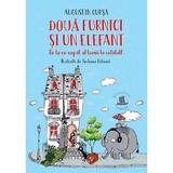 Doua furnici si un elefant. De la un capat al lumii la celalalt - Augustin Cupsa, editura Humanitas