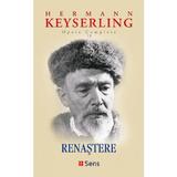 Renastere. Opere complete Vol.13 - Hermann Keyserling, editura Sens
