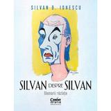 Silvan despre Silvan. Memorii razlete - Silvan D. Ionescu, editura Corint