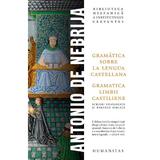 Gramatica limbii castiliene. Gramatica sobre la lengua castellana - Antonio de Nebrija, editura Humanitas