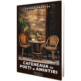 Cafeneaua cu Poeti Si Amintiri - George Sbarcea, Editura Paul Editions