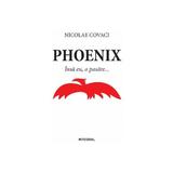 Phoenix: Insa eu, o pasare... - Nicolae Covaci, editura Integral