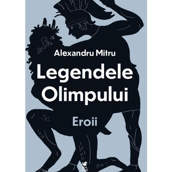 Legendele Olimpului: Eroii -  Alexandru Mitru, editura Rolcris