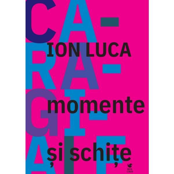Momente si schite - Ion Luca Caragiale, editura Rolcris