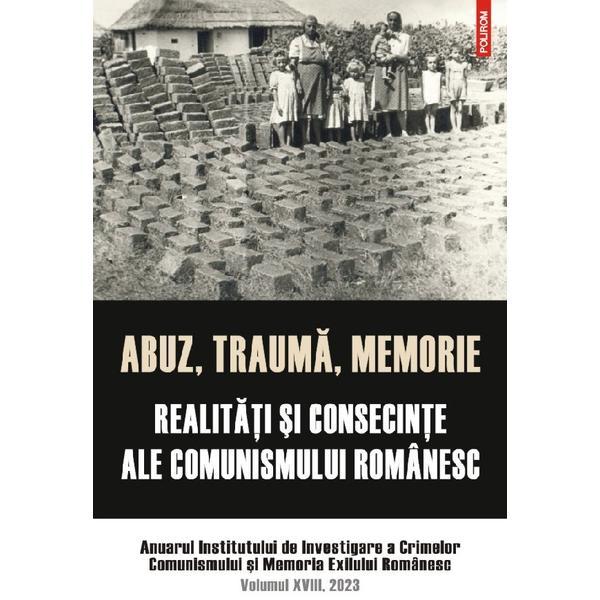 Abuz, trauma, memorie. Realitati si consecinte ale comunismului romanesc, editura Polirom
