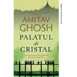 Palatul de Cristal - Amitav Ghosh, editura Litera