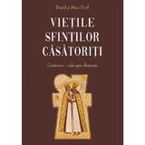 Vietile Sfintilor Casatoriti. Casatoria, Cale Spre Sfintenie - David Ford, Mary Ford, Editura Sophia