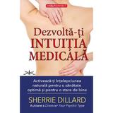 Dezvolta-ti intuitia medicala - Sherrie Dillard, editura Prestige